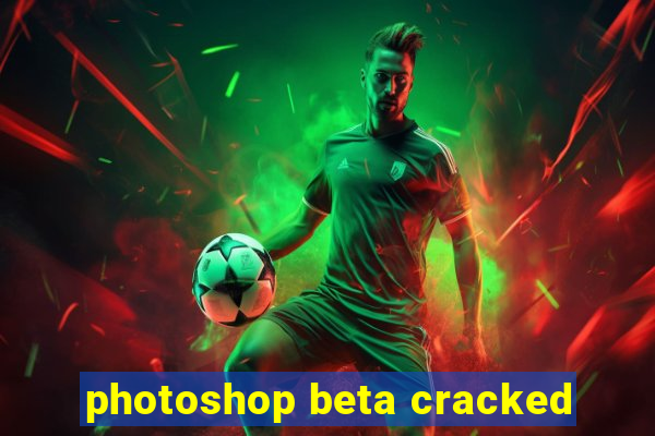 photoshop beta cracked